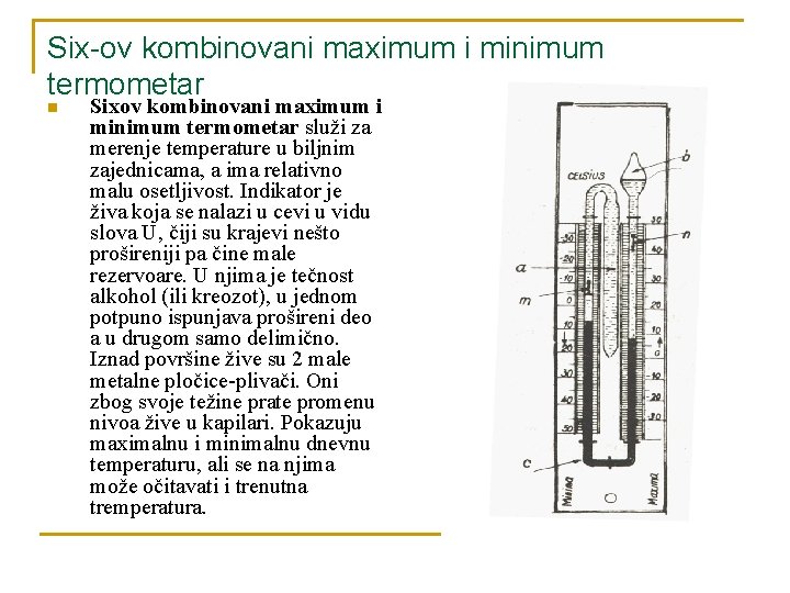 Six-ov kombinovani maximum i minimum termometar n Sixov kombinovani maximum i minimum termometar služi