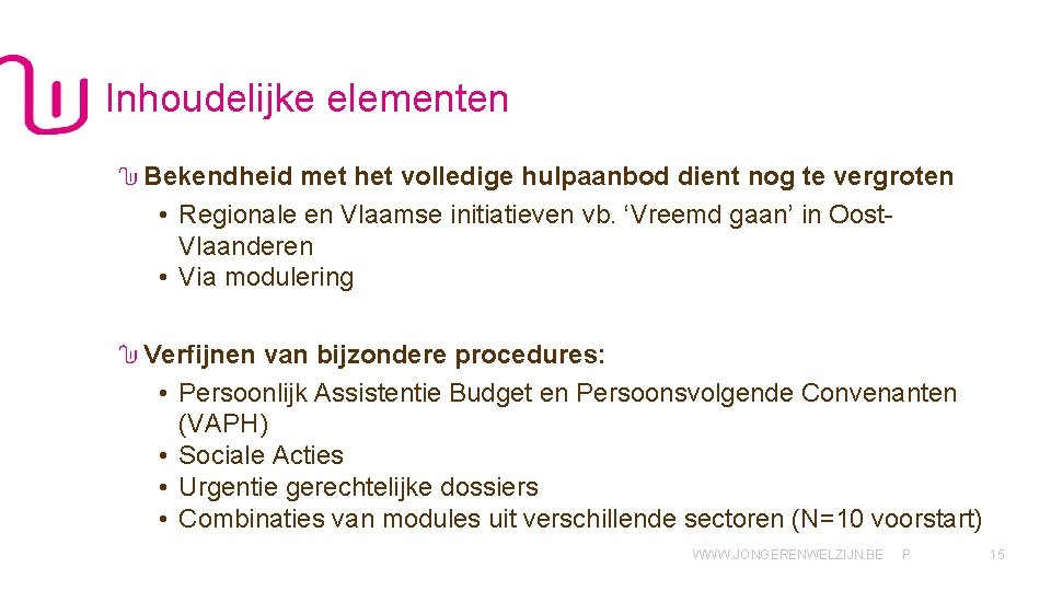 Inhoudelijke elementen Bekendheid met het volledige hulpaanbod dient nog te vergroten • Regionale en