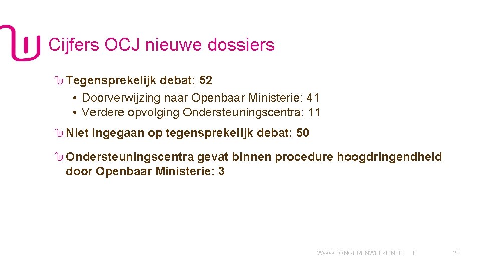 Cijfers OCJ nieuwe dossiers Tegensprekelijk debat: 52 • Doorverwijzing naar Openbaar Ministerie: 41 •