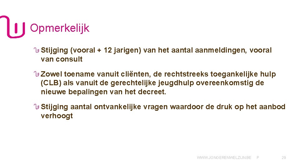 Opmerkelijk Stijging (vooral + 12 jarigen) van het aantal aanmeldingen, vooral van consult Zowel