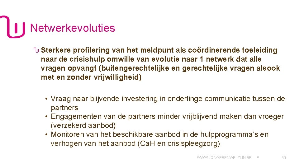 Netwerkevoluties Sterkere profilering van het meldpunt als coördinerende toeleiding naar de crisishulp omwille van