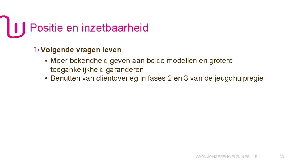 Positie en inzetbaarheid Volgende vragen leven • Meer bekendheid geven aan beide modellen en