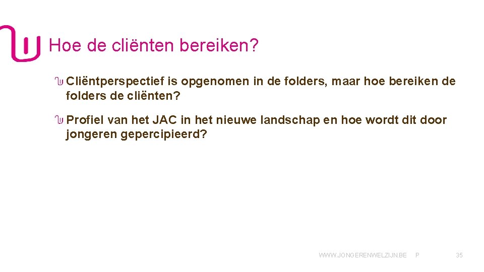 Hoe de cliënten bereiken? Cliëntperspectief is opgenomen in de folders, maar hoe bereiken de