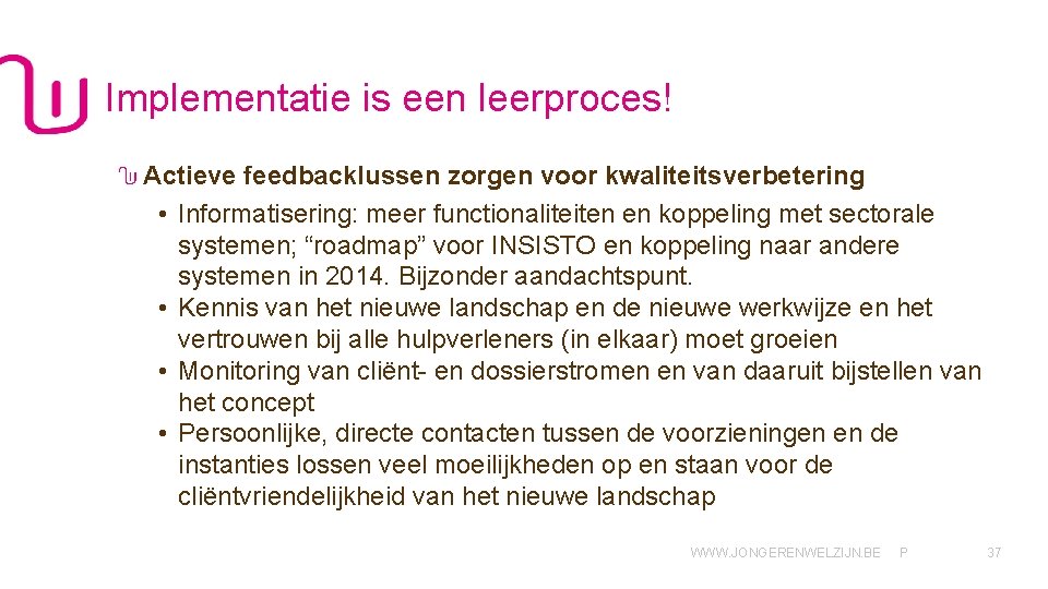 Implementatie is een leerproces! Actieve feedbacklussen zorgen voor kwaliteitsverbetering • Informatisering: meer functionaliteiten en