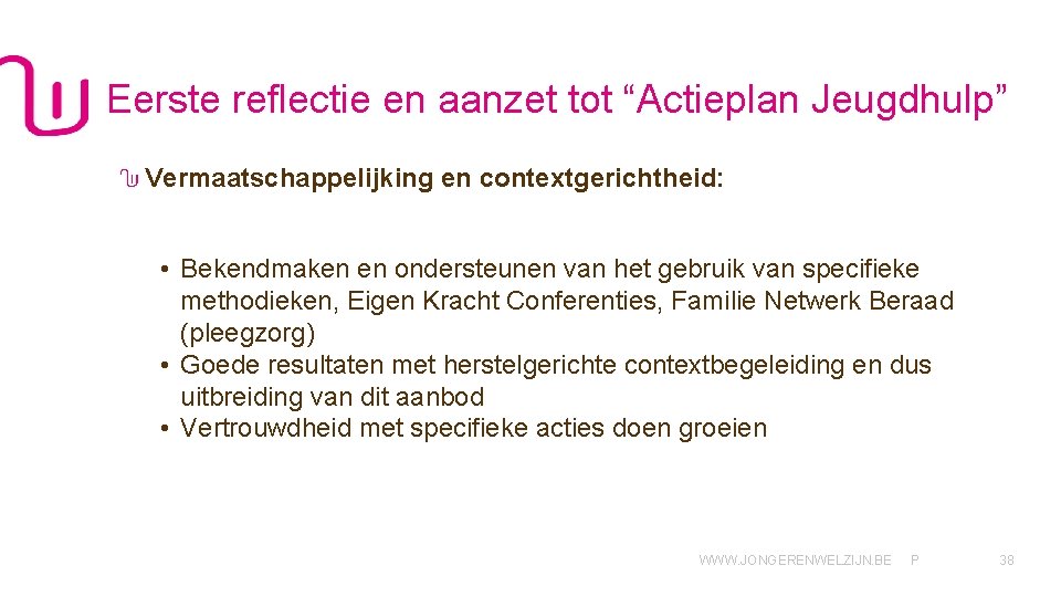 Eerste reflectie en aanzet tot “Actieplan Jeugdhulp” Vermaatschappelijking en contextgerichtheid: • Bekendmaken en ondersteunen