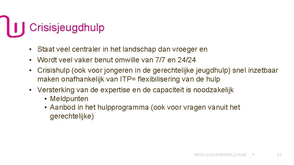 Crisisjeugdhulp • Staat veel centraler in het landschap dan vroeger en • Wordt veel