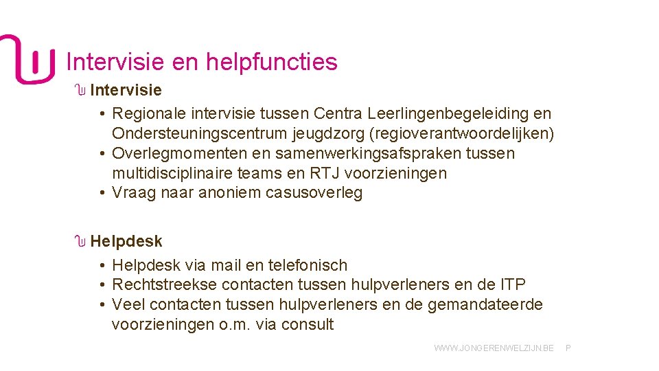 Intervisie en helpfuncties Intervisie • Regionale intervisie tussen Centra Leerlingenbegeleiding en Ondersteuningscentrum jeugdzorg (regioverantwoordelijken)