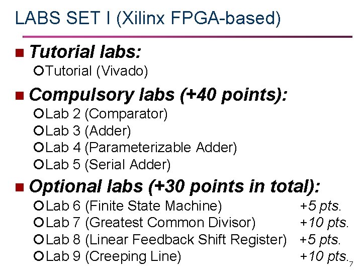LABS SET I (Xilinx FPGA-based) n Tutorial labs: Tutorial (Vivado) n Compulsory labs (+40