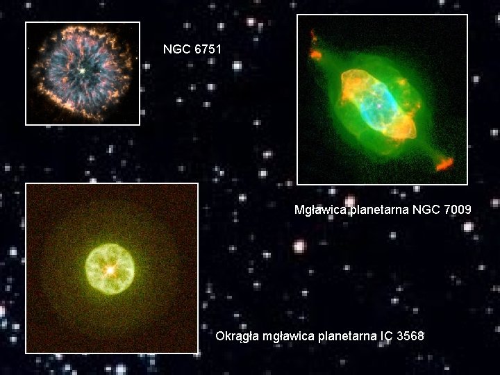 NGC 6751 Mgławica planetarna NGC 7009 Okrągła mgławica planetarna IC 3568 