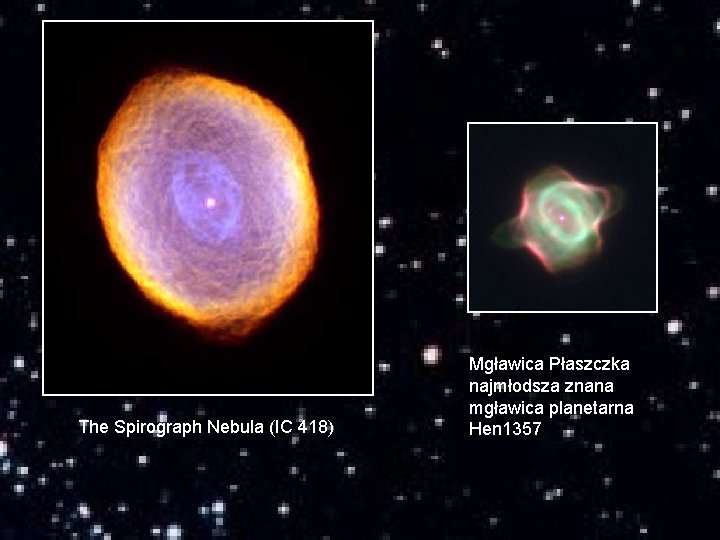 The Spirograph Nebula (IC 418) Mgławica Płaszczka najmłodsza znana mgławica planetarna Hen 1357 