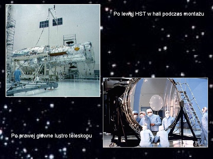 Po lewej HST w hali podczas montażu Po prawej główne lustro teleskopu 