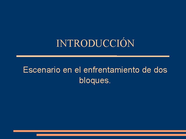 INTRODUCCIÓN Escenario en el enfrentamiento de dos bloques. 