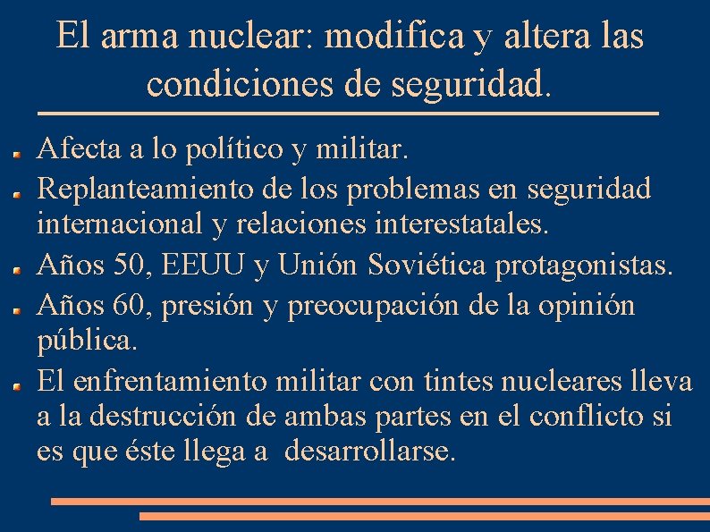 El arma nuclear: modifica y altera las condiciones de seguridad. Afecta a lo político