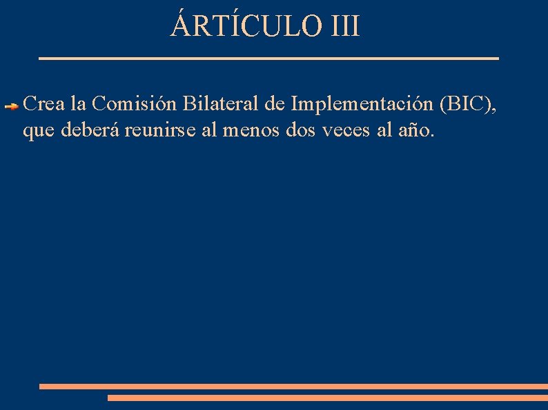 ÁRTÍCULO III Crea la Comisión Bilateral de Implementación (BIC), que deberá reunirse al menos