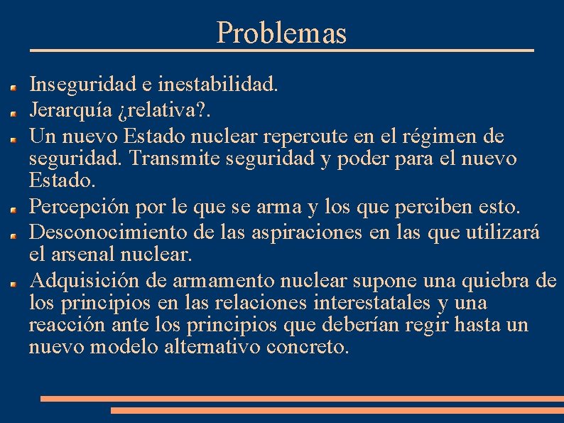 Problemas Inseguridad e inestabilidad. Jerarquía ¿relativa? . Un nuevo Estado nuclear repercute en el