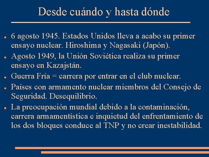 Desde cuándo y hasta dónde 6 agosto 1945. Estados Unidos lleva a acabo su