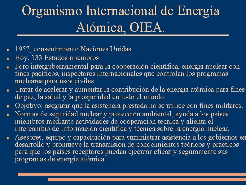 Organismo Internacional de Energía Atómica, OIEA. 1957, consentimiento Naciones Unidas. Hoy, 133 Estados miembros.