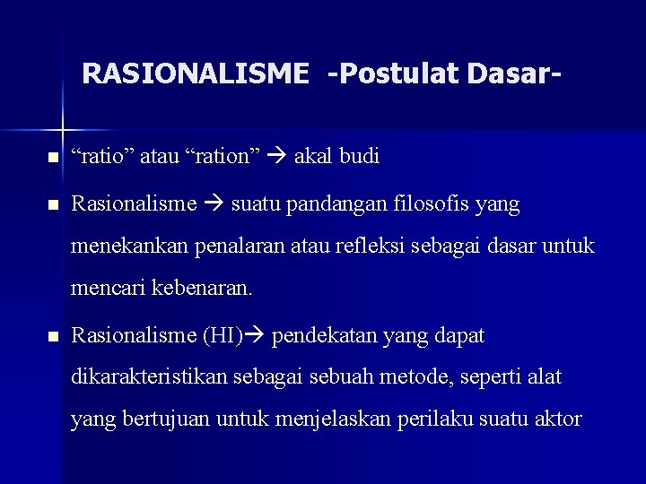 RASIONALISME -Postulat Dasarn “ratio” atau “ration” akal budi n Rasionalisme suatu pandangan filosofis yang