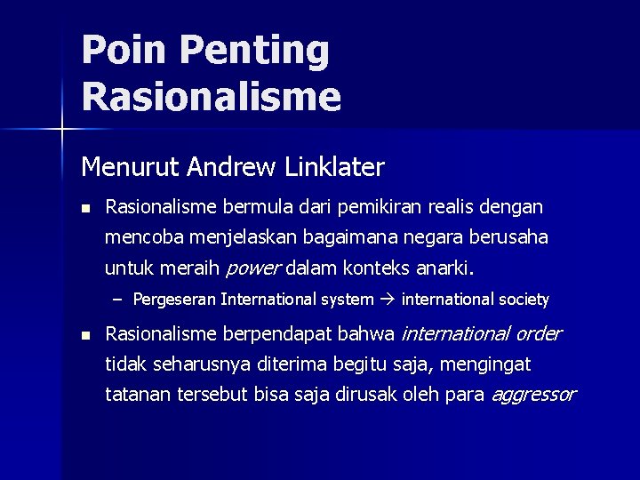 Poin Penting Rasionalisme Menurut Andrew Linklater n Rasionalisme bermula dari pemikiran realis dengan mencoba