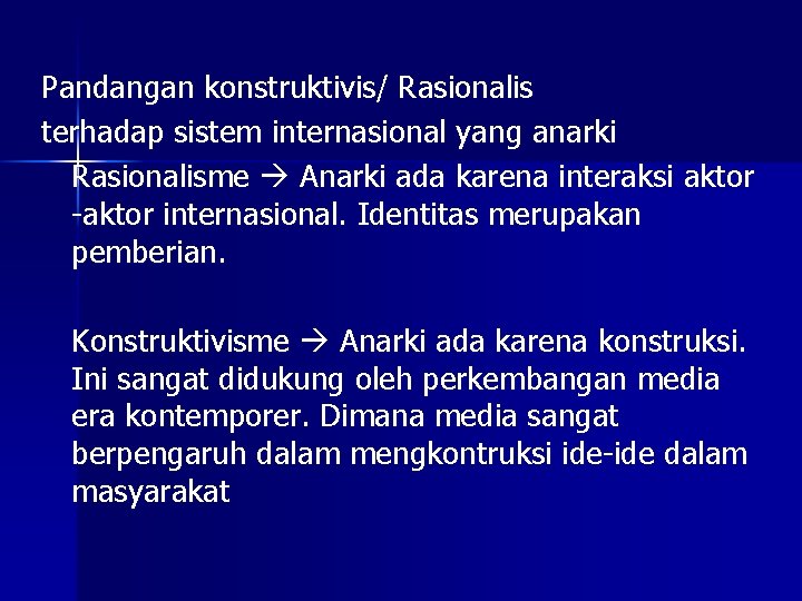 Pandangan konstruktivis/ Rasionalis terhadap sistem internasional yang anarki Rasionalisme Anarki ada karena interaksi aktor