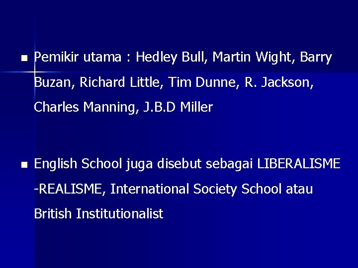 n Pemikir utama : Hedley Bull, Martin Wight, Barry Buzan, Richard Little, Tim Dunne,
