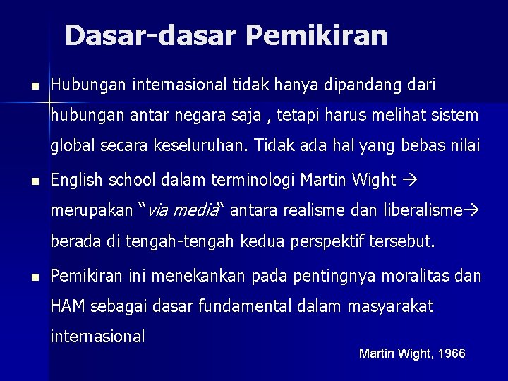 Dasar-dasar Pemikiran n Hubungan internasional tidak hanya dipandang dari hubungan antar negara saja ,