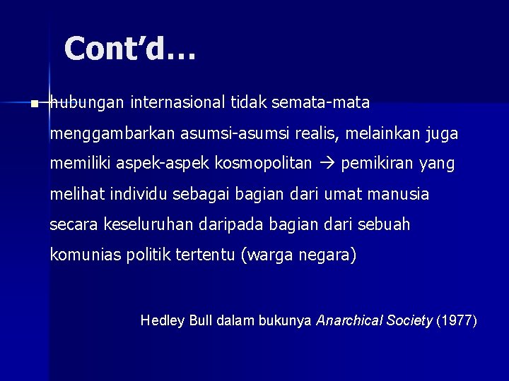 Cont’d… n hubungan internasional tidak semata-mata menggambarkan asumsi-asumsi realis, melainkan juga memiliki aspek-aspek kosmopolitan