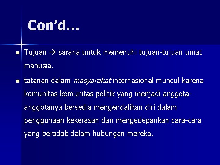 Con’d… n Tujuan sarana untuk memenuhi tujuan-tujuan umat manusia. n tatanan dalam masyarakat internasional
