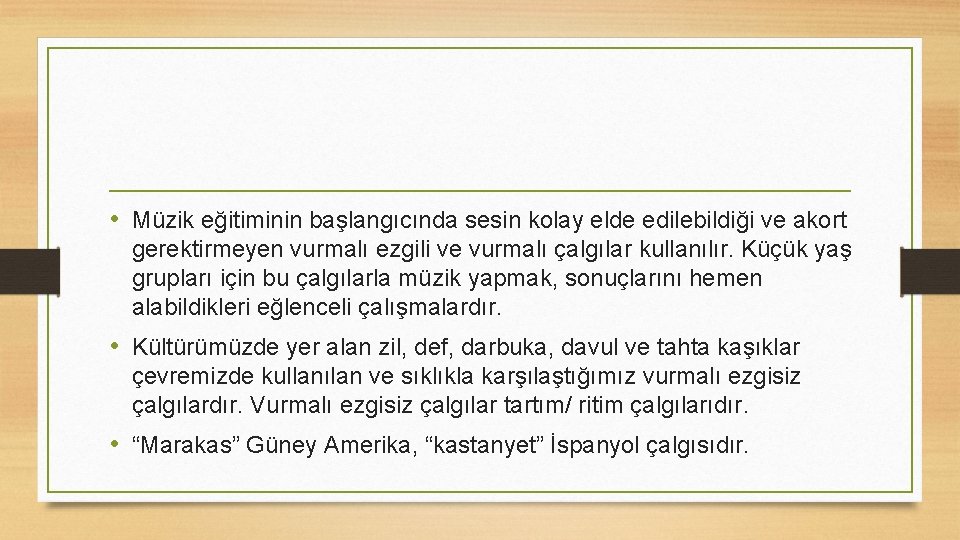  • Müzik eğitiminin başlangıcında sesin kolay elde edilebildiği ve akort gerektirmeyen vurmalı ezgili