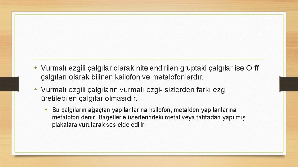  • Vurmalı ezgili çalgılar olarak nitelendirilen gruptaki çalgılar ise Orff çalgıları olarak bilinen