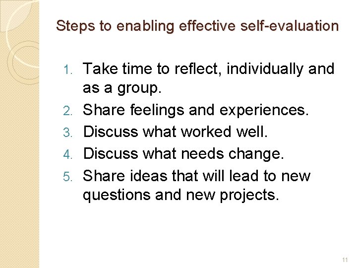 Steps to enabling effective self-evaluation 1. 2. 3. 4. 5. Take time to reflect,