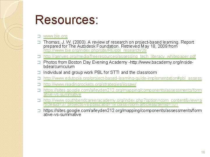 Resources: � � � � � www. bie. org Thomas, J. W. (2000). A