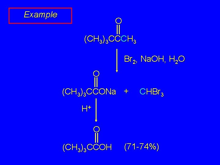 Example O (CH 3)3 CCCH 3 Br 2, Na. OH, H 2 O O