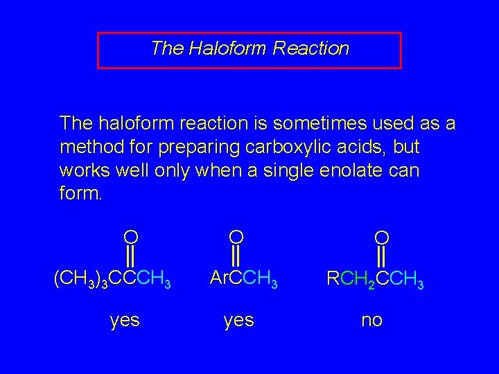 The Haloform Reaction The haloform reaction is sometimes used as a method for preparing