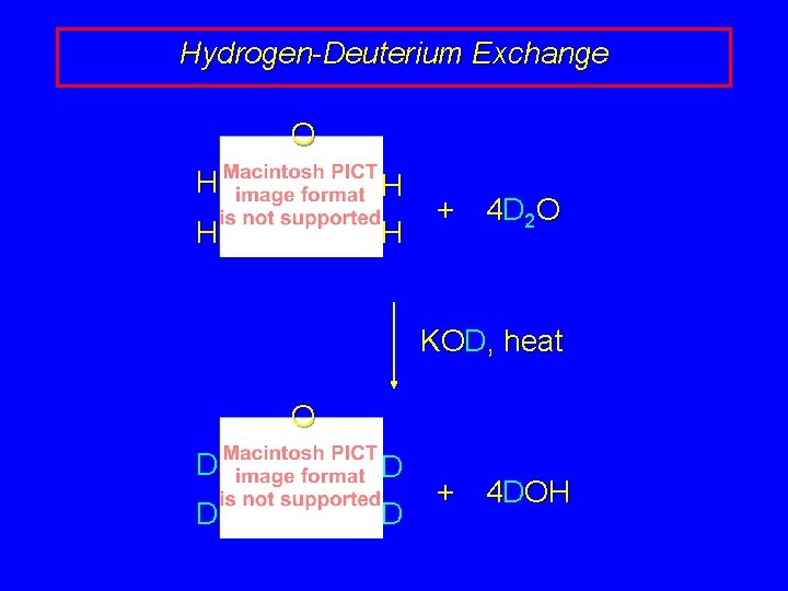 Hydrogen-Deuterium Exchange O H H + 4 D 2 O KOD, heat O D