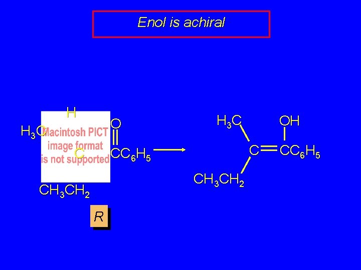 Enol is achiral H O H 3 C C CC 6 H 5 C