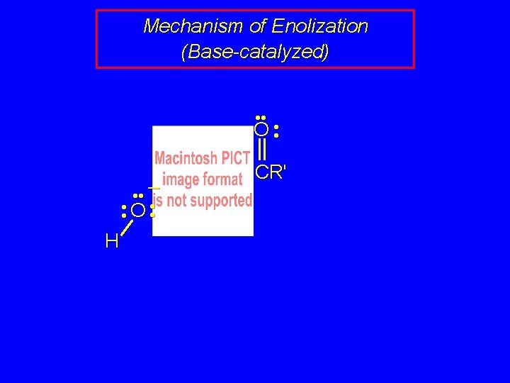 Mechanism of Enolization (Base-catalyzed) • • O • • – • • O •