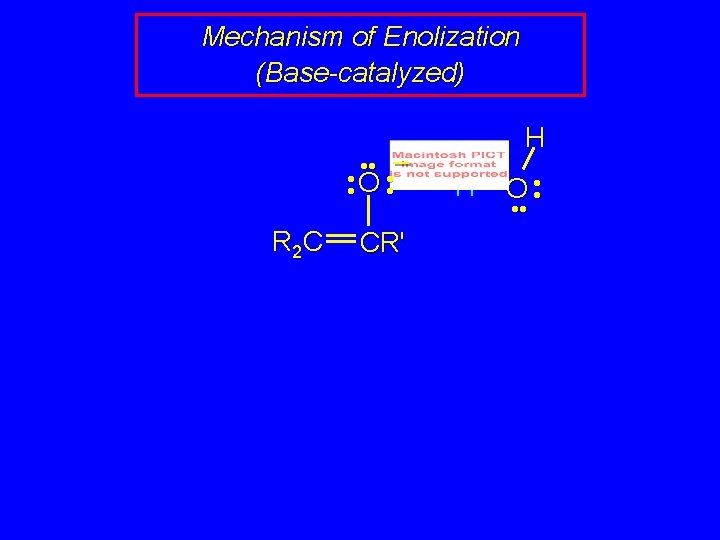 Mechanism of Enolization (Base-catalyzed) • • – • • O • • R 2