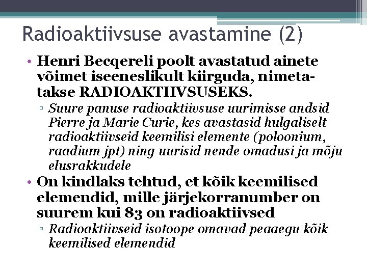 Radioaktiivsuse avastamine (2) • Henri Becqereli poolt avastatud ainete võimet iseeneslikult kiirguda, nimetatakse RADIOAKTIIVSUSEKS.