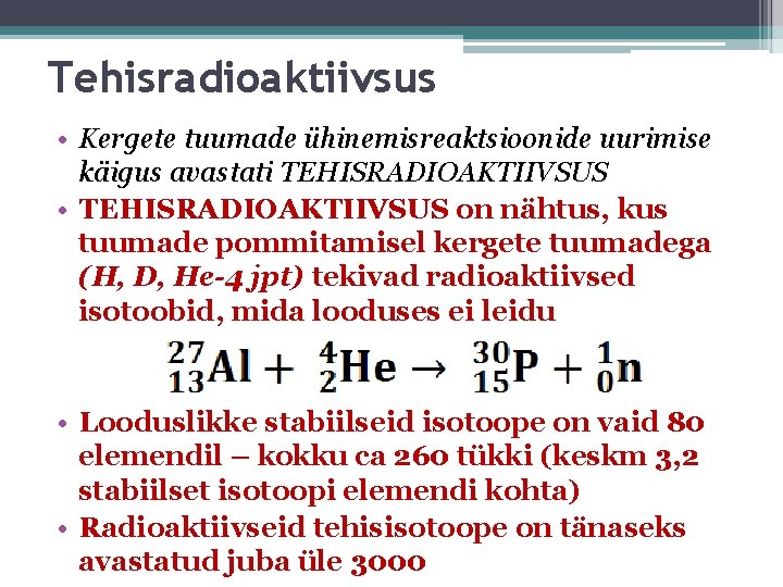 Tehisradioaktiivsus • Kergete tuumade ühinemisreaktsioonide uurimise käigus avastati TEHISRADIOAKTIIVSUS • TEHISRADIOAKTIIVSUS on nähtus, kus