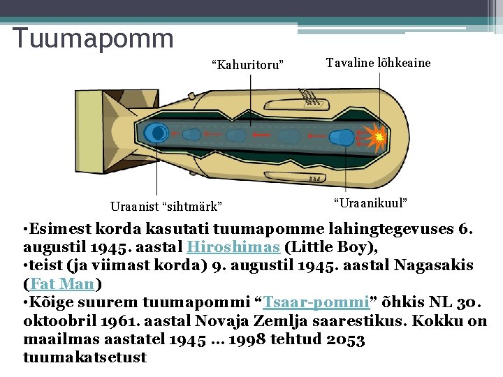 Tuumapomm “Kahuritoru” Uraanist “sihtmärk” Tavaline lõhkeaine “Uraanikuul” • Esimest korda kasutati tuumapomme lahingtegevuses 6.
