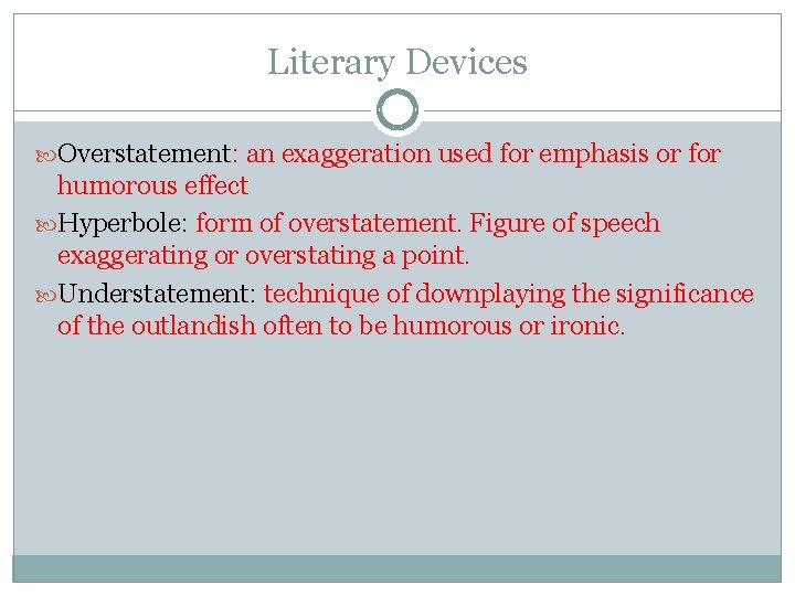 Literary Devices Overstatement: an exaggeration used for emphasis or for humorous effect Hyperbole: form