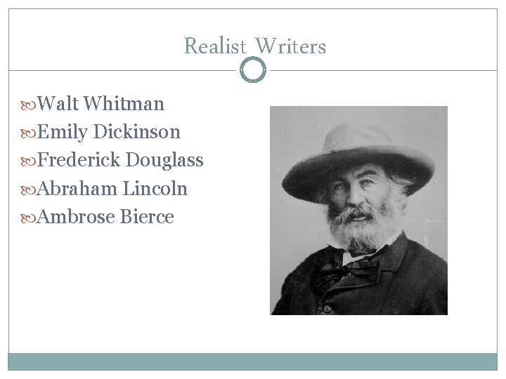 Realist Writers Walt Whitman Emily Dickinson Frederick Douglass Abraham Lincoln Ambrose Bierce 