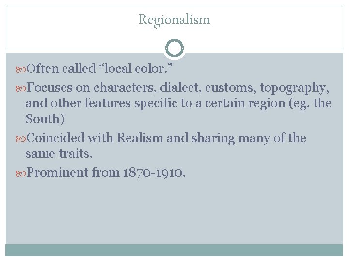 Regionalism Often called “local color. ” Focuses on characters, dialect, customs, topography, and other