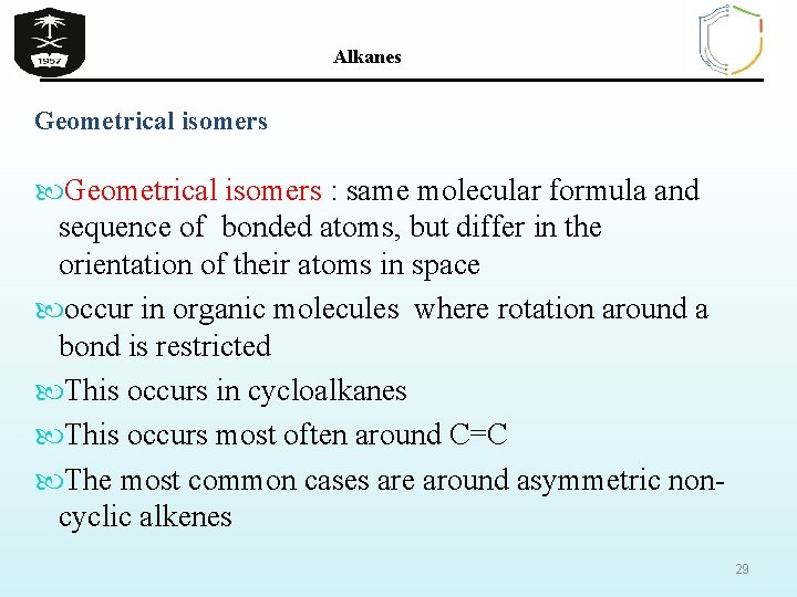 Alkanes Geometrical isomers : same molecular formula and sequence of bonded atoms, but differ