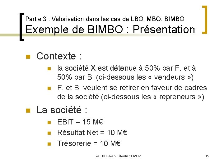 Partie 3 : Valorisation dans les cas de LBO, MBO, BIMBO Exemple de BIMBO