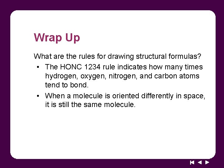 Wrap Up What are the rules for drawing structural formulas? • The HONC 1234