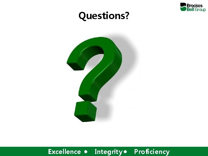 Questions? Excellence Integrity Proficiency 