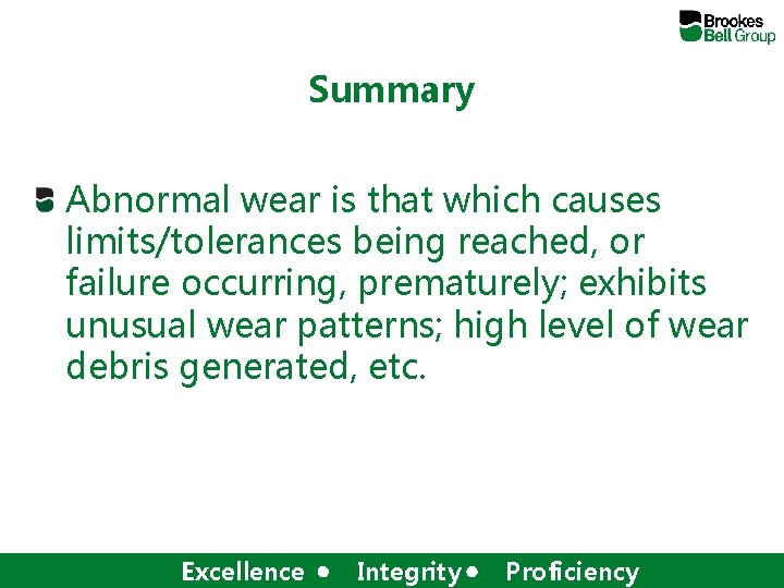 Summary Abnormal wear is that which causes limits/tolerances being reached, or failure occurring, prematurely;