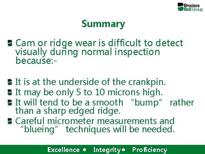 Summary Cam or ridge wear is difficult to detect visually during normal inspection because: